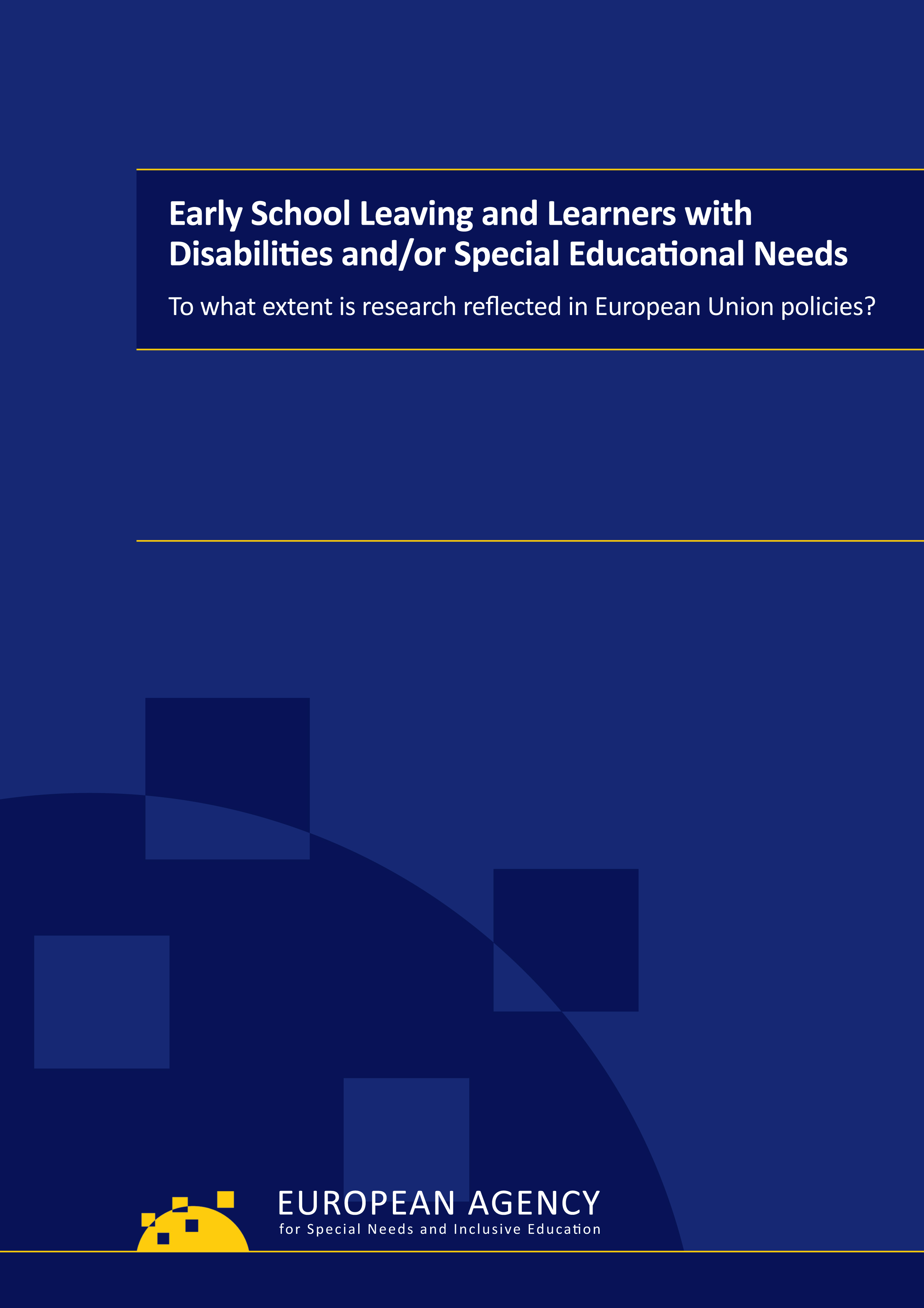 Early School Leaving and Learners with Disabilities and/or Special Educational Needs: To what extent is research reflected in European Union policies?